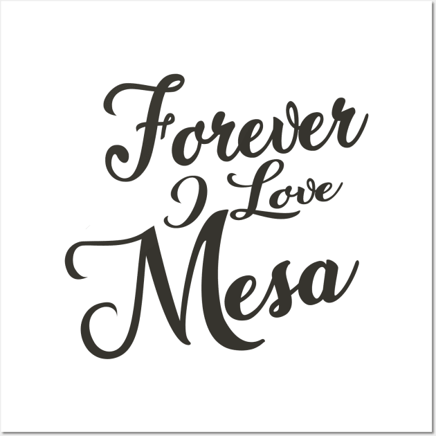 Forever i love Mesa Wall Art by unremarkable